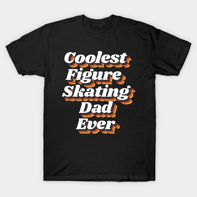 Coolest Figure Skating Dad Ever T-Shirt by kindxinn